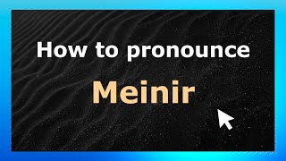 How to pronounce Meinir
