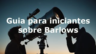 A beginner's guide to Barlow lenses: What they are, how to choose them, and side effects.