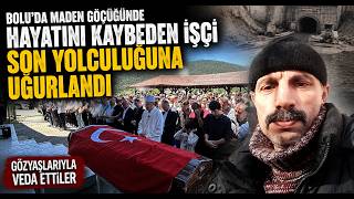 Boluda Maden Göçüğünde Hayatını Kaybeden İşçi Son Yolculuğuna Uğurlandı