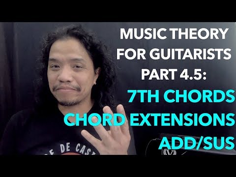 PART 4.5 Music Theory for Guitar: 7th Chords, Chord Extensions, Add/Sus