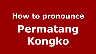 How to pronounce Permatang Kongko