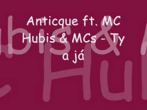 Anticque ft. MC Hubis & MCs - Ty a já