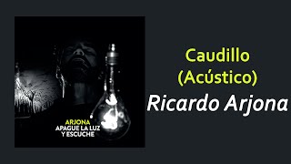 Ricardo Arjona - Caudillo (Acústico) | Letra