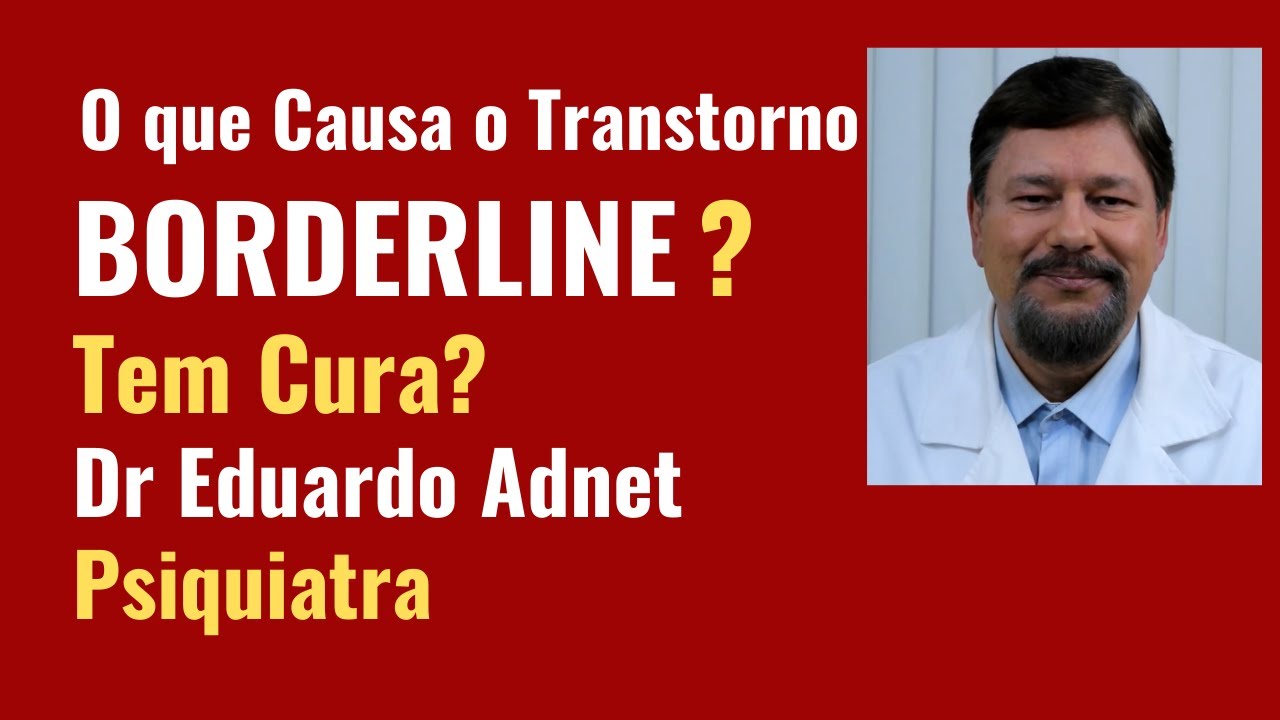 TRANSTORNO BORDERLINE TEM CURA? Dr Eduardo Adnet - Psiquiatra