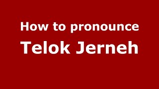 How to pronounce Telok Jerneh