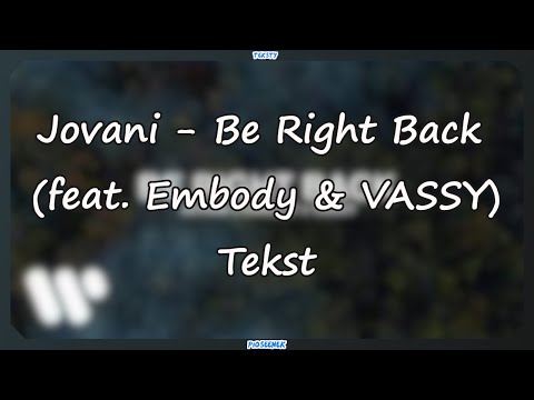 Jovani - Be Right Back (feat. Embody & VASSY) Tekst