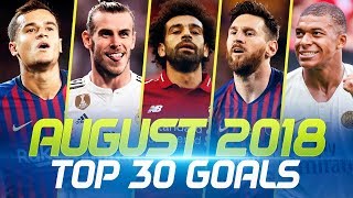 AUGUST 2018 – Top 30 Goals