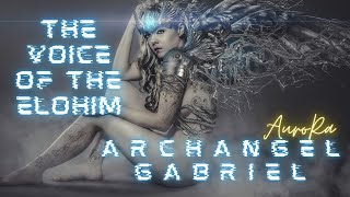 Aurora Channels Archangel Gabriel &quot;Voice of The Elohim&quot;