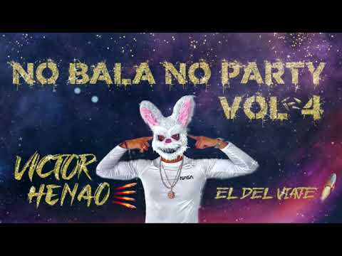 NO BALA NO PARTY VOL4 - VICTOR HENAO - EL DEL VIAJE - (Guaracha-Aleteo-Bala)