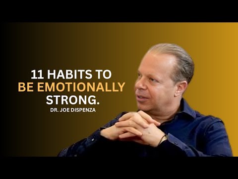 11 Habits, To Be Emotionally Strong | DR. JOE DISPENZA