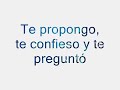 Te propongo te confieso te pregunto letra Tony Vega