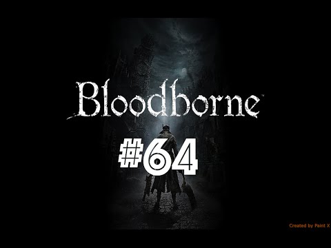 Bloodborne Playthrough - Part 64 | FINALE!