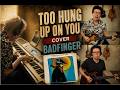 "Too Hung Up On You" Badfinger Cover