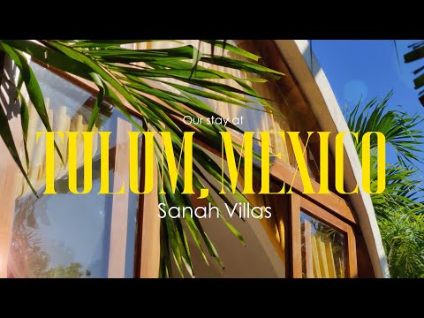 Our Stay at Sanah Tulum | Tulum, Mexico