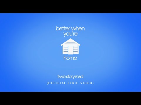 Two Story Road - Better When You're Home (Official Lyric Video)