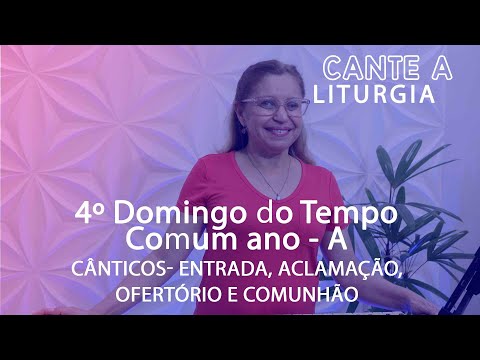 CANTE A LITURGIA #-104  -   4º Domingo do Tempo Comum, Ano A/ Ana Walquiria