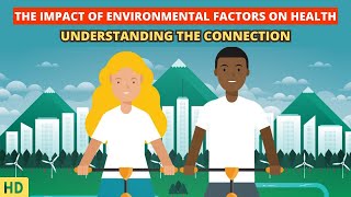 Environmental Factors and Your Health: Understanding the Impact
