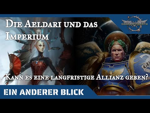 Ein anderer Blick auf das Imperium und Aeldari - Ist ein langfristiges Bündnis möglich?