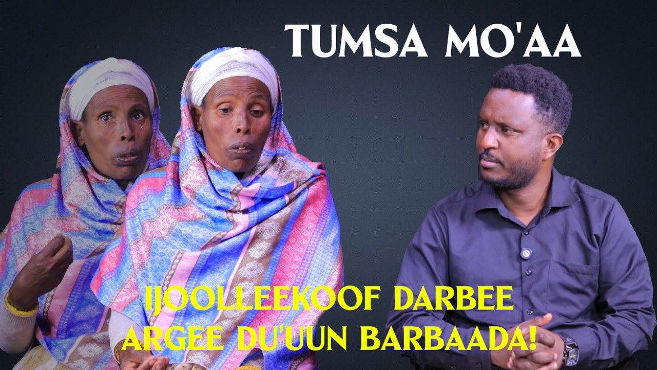 IJOOLLEEKOOF DARBEE , ARGEE DU'UUN BARBAADA !- TUMSA MO'AA