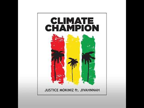 Climate Champion_Justice MOKINIZ featuring Jivahnnah