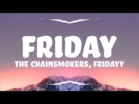 The Chainsmokers, Fridayy - Friday (Lyrics)