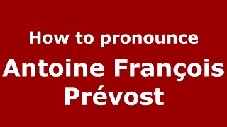 How to pronounce Antoine François Prévost