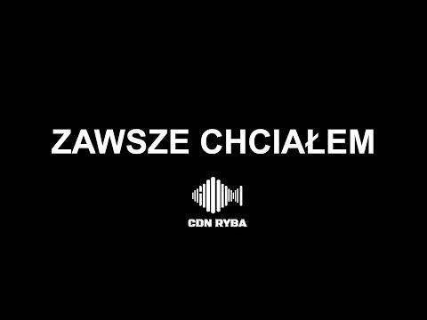 Zawsze chciałem – CDN Ryba feat. Chytry, Pagiński, Hary Green Team, Piero Pieron, Fugol
