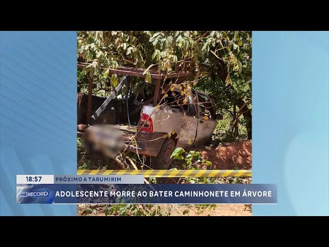 Próximo a Tarumirim: adolescente morre ao bater caminhonete em árvore.