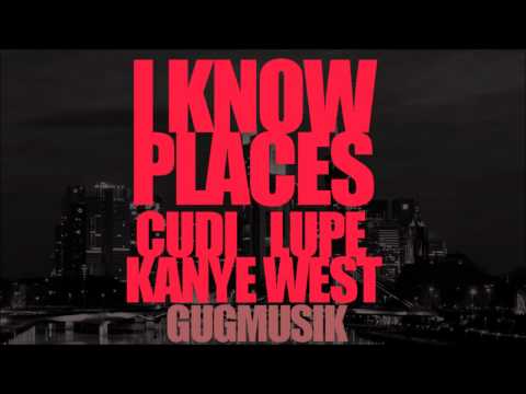 Kanye West Ft. Lupe Fiasco & Kid Cudi & GugMUSIK - I Know Places