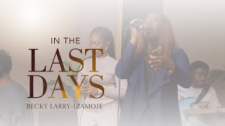 In The Last Days [Official Live Recording] - Becky Larry-Izamoje | #Worship #Prayer #Faith