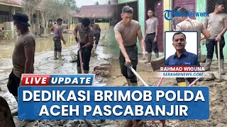 Sudah 2 Bulan Pascabanjir, Brimob Polda Aceh Bertahan di Aceh Tamiang Jalankan Misi Kemanusiaan