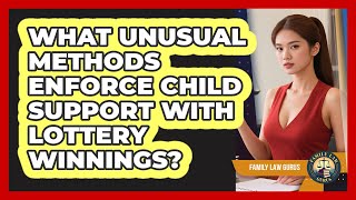 What Unusual Methods Enforce Child Support With Lottery Winnings? - Family Law Gurus