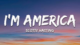Scotty Hasting - I'm America (Lyrics)
