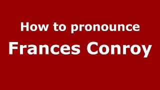 How to pronounce Frances Conroy