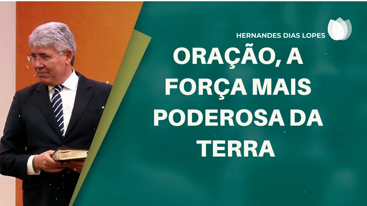 ORAÇÃO, A FORÇA MAIS PODEROSA DA TERRA - Pastor Dias Lopes