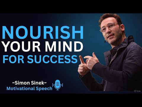 Nourish Your Mind for Success || Best Motivational Speech By Simon Sinek ||#simonsinek