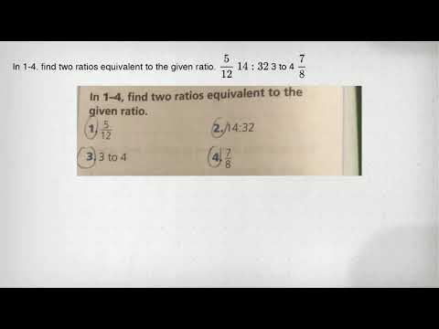 In 1-4. find two ratios equivalent to the given ratio. (5)/(12) 14:32 3 to 4 (7)/(8)