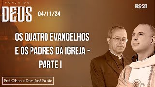 Força de Deus - 04/11/2024 - Os quatros Evangelhos e os Padres da Igreja  -   Parte 1 - #29