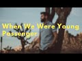 When We Were Young Passenger Lyrics
