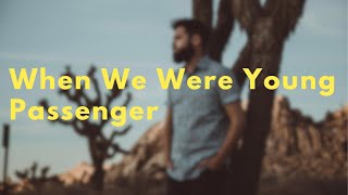 When We Were Young - Passenger (Lyrics)