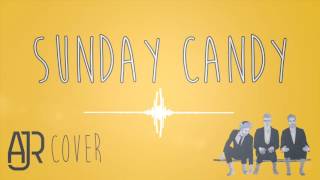 Sunday Candy - Chance the Rapper &amp; Donnie Trumpet (AJR Cover)