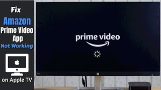 Amazon Prime Not working on Apple TV 4K? Here