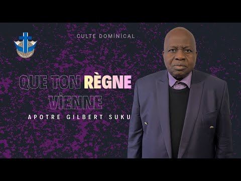 CULTE DU 16 NOVEMBRE 2025 | QUE TON REGNE VIENNE | APOTRE GILBERT SUKU