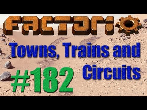 Factorio - Towns, Trains and Circuits (CCT) - 182 - It's getting out of hand