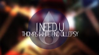 Thomas White & Gillepsy - I Need U