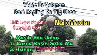 Download lagu Lirik Lagu Rohani Penyejuk Hati. Perjalanan dari Kapling Menuju Kota Tjg Uban Bintan. mp3