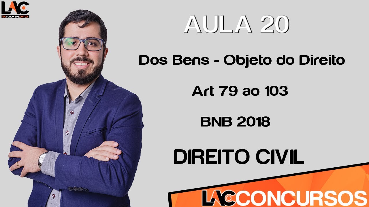 Aula 20 - Direito Civil - Dos Bens - Objeto do Direito - Art 79 ao 103 - BNB 2018