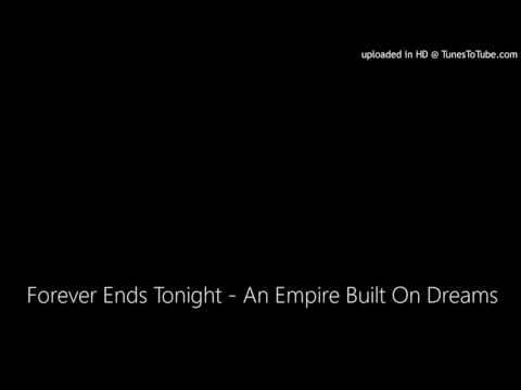 Forever Ends Tonight - An Empire Built On Dreams