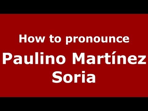 How to pronounce Paulino Martínez Soria (Spanish/Spain) - PronounceNames.com