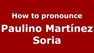 How to pronounce Paulino Martínez Soria